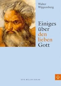 Einiges über den lieben Gott - Walter Wippersberg - E-Book