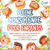 Pleine conscience pour enfants: Comment transmettre à vos enfants confiance en soi et calme intérieur grâce à la méditation et à la psychologie positive (+ exercices & journal de pleine conscience) - Magic Kids - Hörbuch