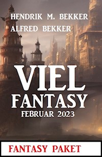 Viel Fantasy Februar 2023 - Alfred Bekker - E-Book