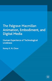 Animation, Embodiment, and Digital Media - K. Chow - E-Book