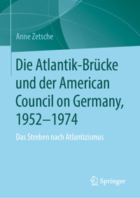 Die Atlantik-Brücke und der American Council on Germany, 1952–1974 - Anne Zetsche - E-Book