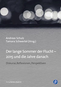 Der lange Sommer der Flucht – 2015 und die Jahre danach - Andreas Schulz - E-Book