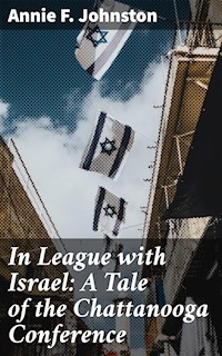 In League with Israel: A Tale of the Chattanooga Conference - Annie F. Johnston - E-Book