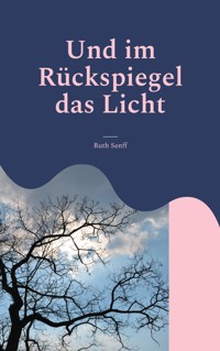 Und im Rückspiegel das Licht - Ruth Senff - E-Book