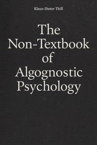 The Non-Textbook of Algognostic Psychology - Klaus-Dieter Thill - E-Book