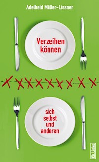 Verzeihen können – sich selbst und anderen - Adelheid Müller-Lissner - E-Book