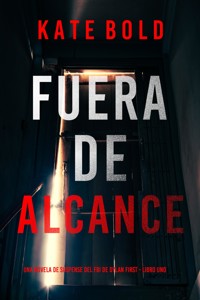 Fuera de alcance (Una novela de suspense del FBI de Dylan First - Libro uno) - Kate Bold - kostenlos E-Book