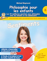 Philosophie pour les enfants - Sentiments. Les 44 meilleures questions pour philosopher avec les enfants et les adolescents - Michael Siegmund - E-Book