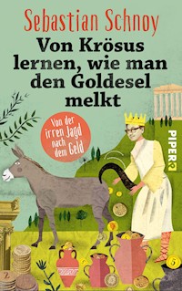 Von Krösus lernen, wie man den Goldesel melkt - Sebastian Schnoy - E-Book