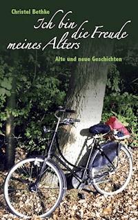 Ich bin die Freude meines Alters - Christel Bethke - E-Book