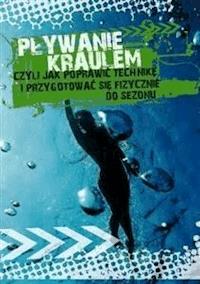 Pływanie kraulem, czyli jak poprawić technikę i przygotować się fizycznie do sezonu - Agnieszka Przybylska - E-Book