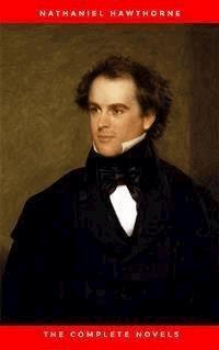 Nathaniel Hawthorne: The Complete Novels - Nathaniel Hawthorne - E-Book