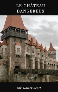 Le Château Dangereux - Sir Walter Scott - E-Book