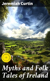 Myths and Folk Tales of Ireland - Jeremiah Curtin - E-Book