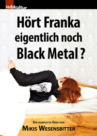 Hört Franka eigentlich noch Black Metal? - Mikis Wesensbitter - E-Book