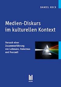 Medien-Diskurs im kulturellen Kontext - Daniel Kock - E-Book