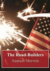 The Road-Builders - Samuel Merwin - E-Book