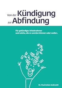 Von der Kündigung zur Abfindung - Dr. Paul Anton Andreotti - E-Book