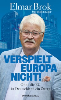 Verspielt Europa nicht! - Elmar Brok - E-Book
