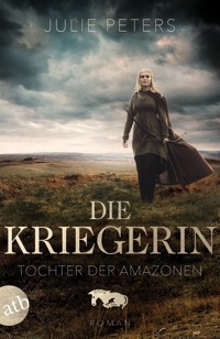 Die Kriegerin – Tochter der Amazonen - Julie Peters - E-Book
