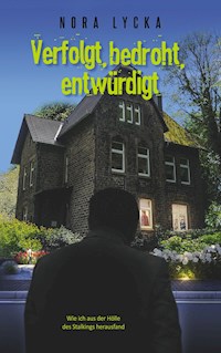 Verfolgt, bedroht, entwürdigt - Nora Lycka - E-Book