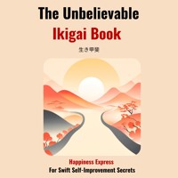 The Unbelievable Ikigai Book-Happiness Express for Swift Self Improvemen Secrets - Hiroto Niura - Hörbuch