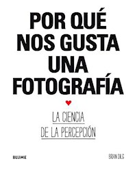 Por qué nos gusta una fotografía - Brian Dilg - E-Book