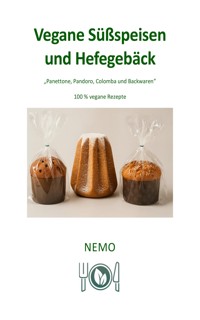 Vegane Süßspeisen und Hefegebäck – Terra Vegan Reihe von Nemo – Band 8 – DEU - NEMO T. V. - E-Book