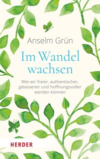 Im Wandel wachsen - Anselm Grün OSB - E-Book