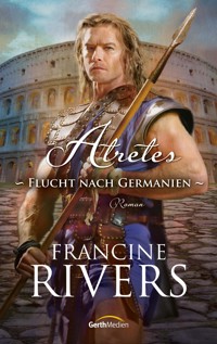Atretes - Flucht nach Germanien - Francine Rivers - E-Book
