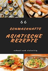 66 schmackhafte asiatische Rezepte - Marius Hirschnitz - E-Book
