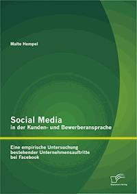 Social Media in der Kunden- und Bewerberansprache: Eine empirische Untersuchung bestehender Unternehmensauftritte bei Facebook - Malte Hempel - E-Book
