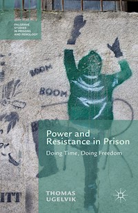 Power and Resistance in Prison - T. Ugelvik - E-Book