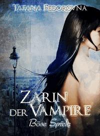 Zarin der Vampire. Böse Spiele: Der Zar und selbst Russland können fallen, das Haus Romanow ist jedoch unsterblich - Tatana Fedorovna - E-Book