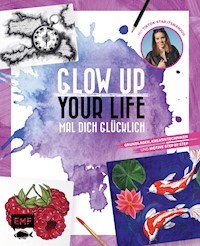 Glow up your life – Mal dich glücklich - itsmanjuu - E-Book