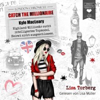 Kyle MacLeary: Highland-Millionär sucht intelligentes Topmodel. Heirat nicht ausgeschlossen - Catch the Millionaire, Band 1 (Ungekürzt) - Lisa Torberg - Hörbuch