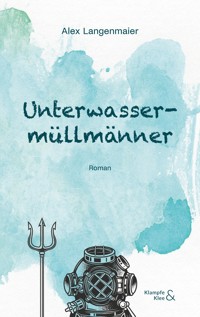Unterwassermüllmänner - Alex Langenmaier - E-Book