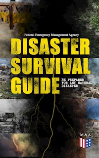 Disaster Survival Guide – Be Prepared for Any Natural Disaster - Federal Emergency Management Agency - E-Book