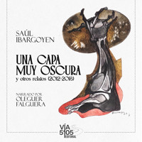 Una capa muy oscura y otros relatos - Saúl Ibargoyen - Hörbuch