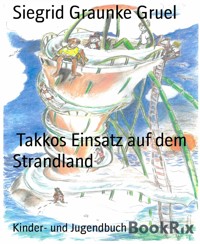 Takkos Einsatz auf dem Strandland - Siegrid Graunke Gruel - kostenlos E-Book