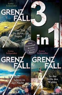 Grenzfall – Der Tod in ihren Augen / Ihr Schrei in der Nacht / In der Stille des Waldes – Drei Krimis in einem Band - Anna Schneider - E-Book