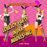 Erotik für's Ohr, Lovetoy Party in der Mädels-WG - Lela Gray - Hörbuch