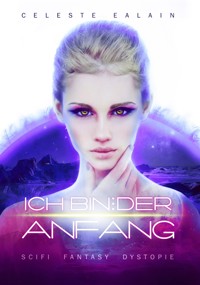 Ich bin … der Anfang - Celeste Ealain - E-Book
