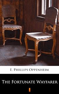 The Fortunate Wayfarer - E. Phillips Oppenheim - E-Book