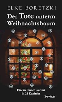 Der Tote unterm Weihnachtsbaum - Elke Boretzki - E-Book