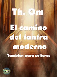 El camino del tantra moderno - Th. Om - E-Book