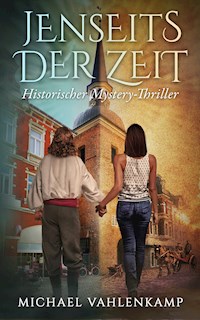 Jenseits der Zeit - Historischer Mystery-Thriller - Michael Vahlenkamp - E-Book
