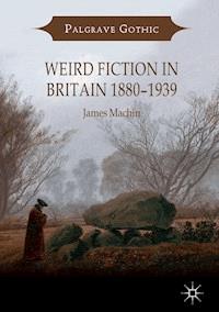 Weird Fiction in Britain 1880–1939 - James Machin - E-Book