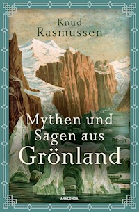 Mythen und Sagen aus Grönland - Knud Rasmussen - E-Book
