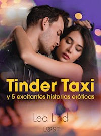 Tinder Taxi y 5 excitantes historias eróticas - Lea Lind - E-Book